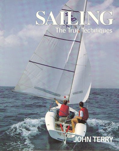 Sailing - The True Technique by John Terry